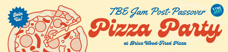 Banner Image for TBE Jam Post-Passover Pizza Party 